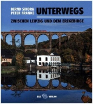Kniha Unterwegs zwischen Leipzig und dem Erzgebirge Bernd Sikora