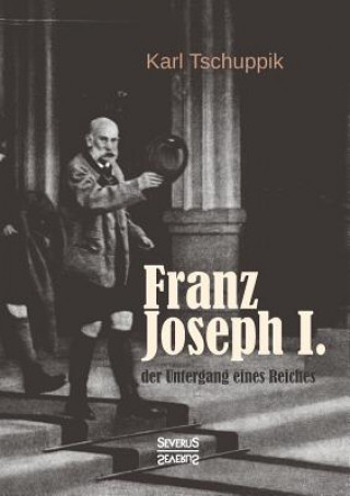 Könyv Franz Joseph I. Karl Tschuppik