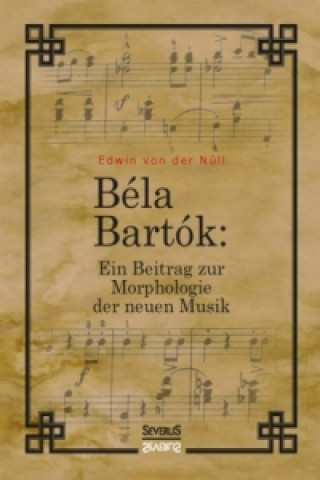 Carte Bela Bartok. Ein Beitrag zur Morphologie der neuen Musik Edwin von der Nüll