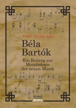 Kniha Bela Bartok. Ein Beitrag zur Morphologie der neuen Musik Edwin Von Der Null