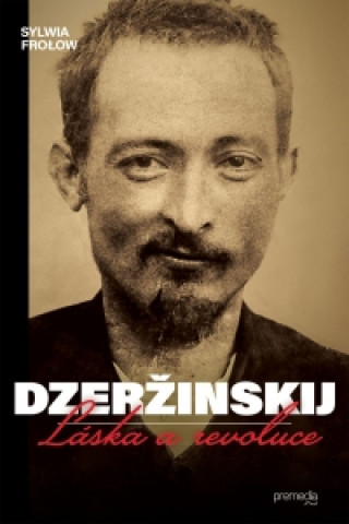 Kniha Dzeržinskij - Láska a revoluce Sylwia Frolow