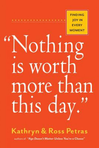 Book "Nothing Is Worth More Than This Day." Kathryn Petras
