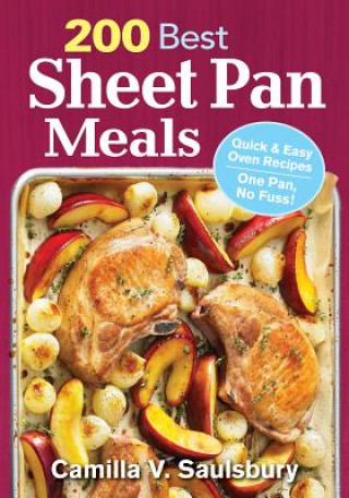 Kniha 200 Best Sheet Pan Meals: Quick and Easy Oven Recipes One Pan, No Fuss! Camilla Saulsbury