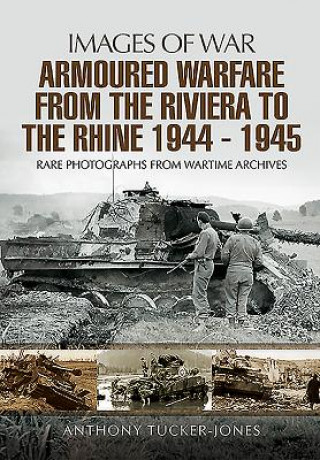 Carte Armoured Warfare from the Riviera to the Rhine 1944 - 1945 Anthony Tucker-Jones