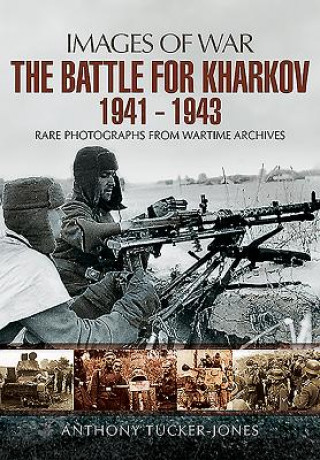 Knjiga Battle for Kharkov 1941 - 1943 Anthony Tucker-Jones
