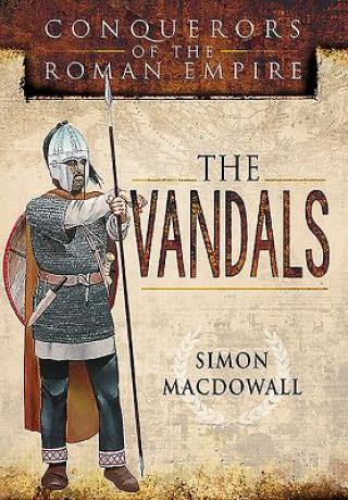 Könyv Vandals: Conquerors of the Roman Empire Simon MacDowall