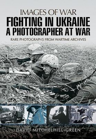 Книга Fighting in Ukraine: A Photographer at War David Mitchelhill Green