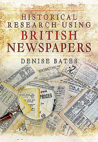 Knjiga Historical Research Using British Newspapers Denise Bates