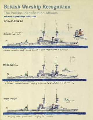 Kniha British Warship Recognition: The Perkins Identification Albums: Capital Ships 1895-1939 Volume I Richard Perkins