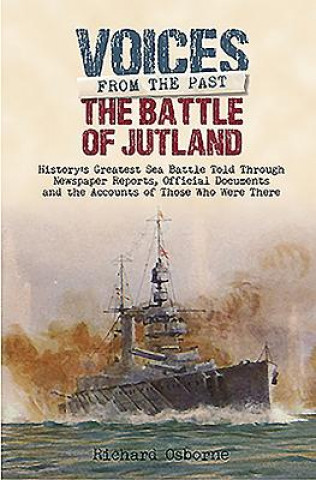 Kniha Battle of Jutland: History's Greatest Sea Battle Told Through Newspaper Reports Richard H Osborne