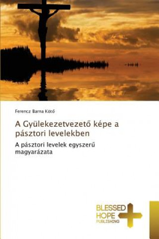 Könyv Gyulekezetvezet&#337; kepe a pasztori levelekben Kot