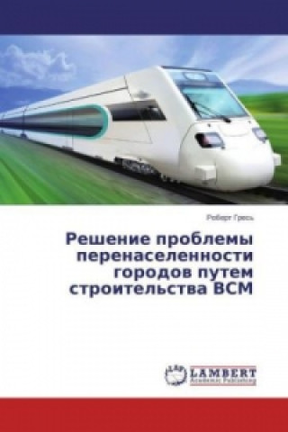 Kniha Reshenie problemy perenaselennosti gorodov putem stroitel'stva VSM Robert Gres'