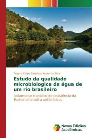Kniha Estudo da qualidade microbiologica da agua de um rio brasileiro Silva Trajano Felipe Barrabas Xavier Da