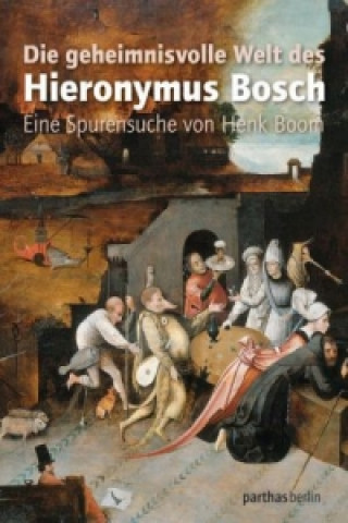 Carte Die geheimnisvolle Welt des Hieronymus Bosch Henk Boom