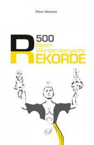 Kniha 500 baden-württembergische Rekorde Peter Woeckel