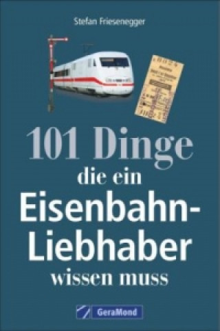 Könyv 101 Dinge, die ein Eisenbahn-Liebhaber wissen muss Stefan Friesenegger