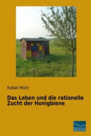 Książka Das Leben und die rationelle Zucht der Honigbiene Rafael Molin