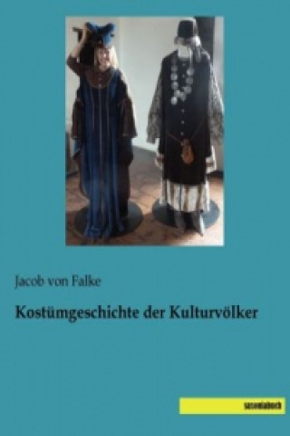 Kniha Kostümgeschichte der Kulturvölker Jacob von Falke