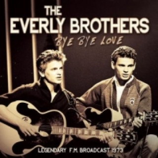 Audio Bye Bye Love - Radio Broadcast, 1 Audio-CD The Everly Brothers