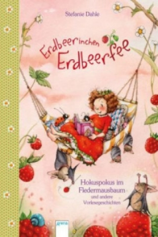 Carte Erdbeerinchen Erdbeerfee - Hokuspokus im Fledermausbaum und andere Vorlesegeschichten Stefanie Dahle