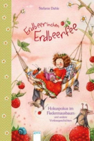 Książka Erdbeerinchen Erdbeerfee - Hokuspokus im Fledermausbaum und andere Vorlesegeschichten Stefanie Dahle