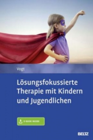 Kniha Lösungsfokussierte Therapie mit Kindern und Jugendlichen, m. 1 Buch, m. 1 E-Book Manfred Vogt