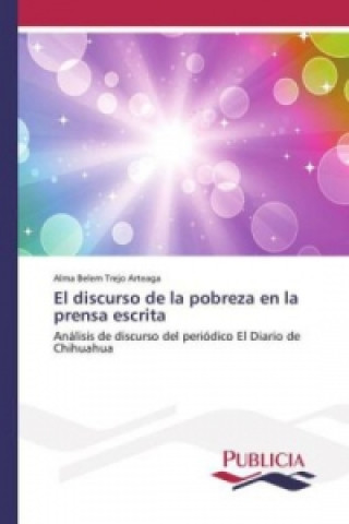 Книга El discurso de la pobreza en la prensa escrita Alma Belem Trejo Arteaga