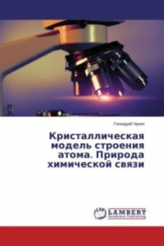 Könyv Kristallicheskaya model' stroeniya atoma. Priroda himicheskoj svyazi Gennadij Chukin