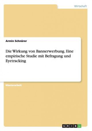 Książka Wirkung von Bannerwerbung. Eine empirische Studie mit Befragung und Eyetracking Armin Schnürer