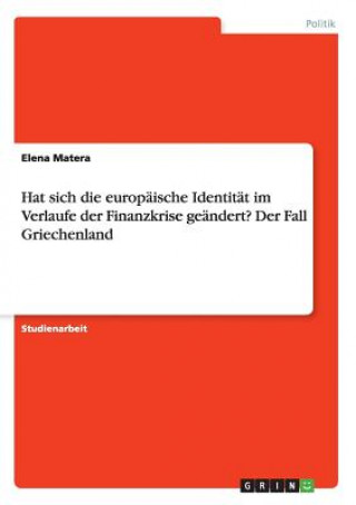 Livre Hat sich die europaische Identitat im Verlaufe der Finanzkrise geandert? Der Fall Griechenland Elena Matera