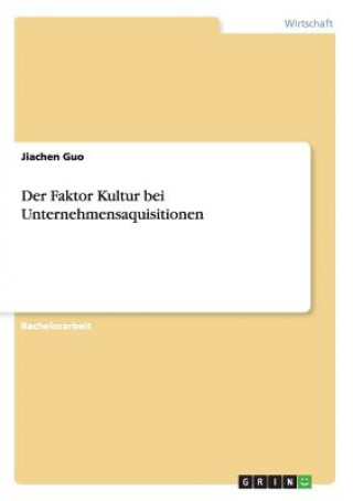 Kniha Faktor Kultur bei Unternehmensaquisitionen Jiachen Guo