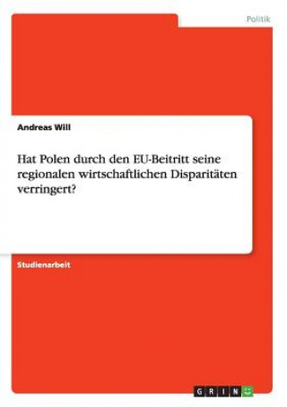 Książka Hat Polen durch den EU-Beitritt seine regionalen wirtschaftlichen Disparitäten verringert? Andreas Will