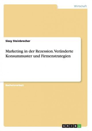 Carte Marketing in der Rezession. Veranderte Konsummuster und Firmenstrategien Sissy Steinbrecher