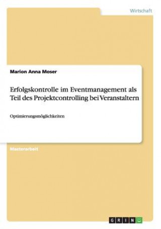 Kniha Erfolgskontrolle im Eventmanagement als Teil des Projektcontrolling bei Veranstaltern Marion Anna Moser