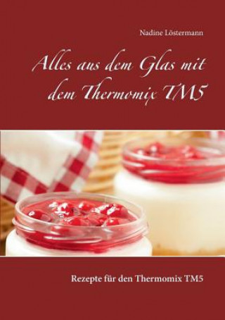 Könyv Alles aus dem Glas mit dem Thermomix TM5 Nadine Löstermann