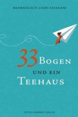 Kniha 33 Bogen und ein Teehaus Mehrnousch Zaeri-Esfahani