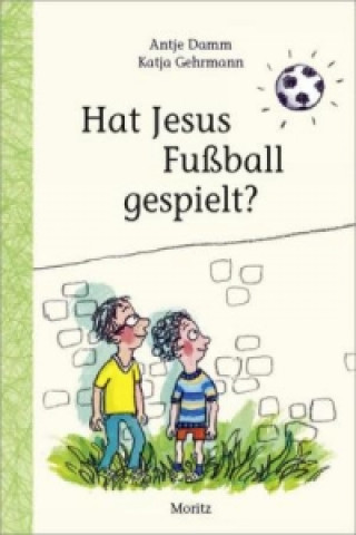 Könyv Hat Jesus Fußball gespielt? Antje Damm