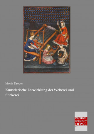 Buch Künstlerische Entwicklung der Weberei und Stickerei Moriz Dreger