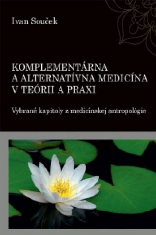 Kniha Komplementárna a alternatívna medicína v teórii a praxi Ivan Souček