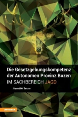 Carte Die Gesetzgebungskompetenz der Autonomen Provinz Bozen im Sachbereich Jagd Benedikt Terzer