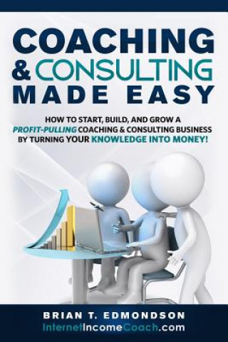 Book Coaching and Consulting Made Easy Brian T Edmondson