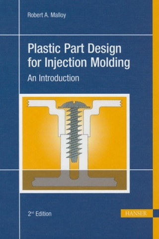 Kniha Plastic Part Design for Injection Molding: An Introduction Robert A. Malloy