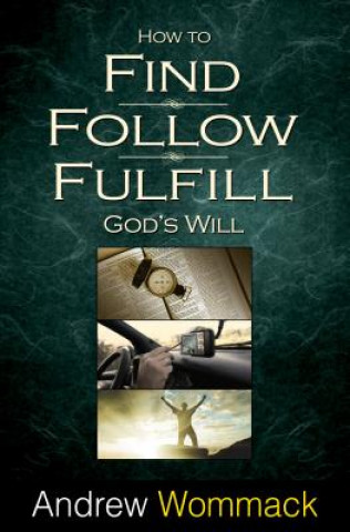 Kniha How to Find, Follow, Fulfill God's Will Andrew Wommack