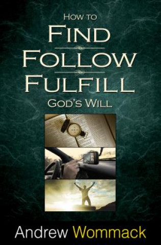 Książka How to Find, Follow, Fulfill God's Will Andrew Wommack