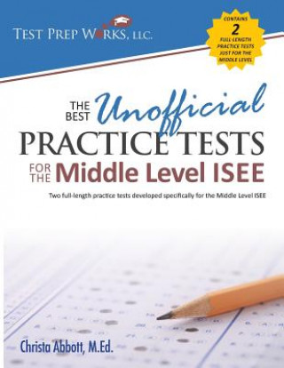 Könyv Best Unofficial Practice Tests for the Middle Level ISEE Christa B Abbott M Ed