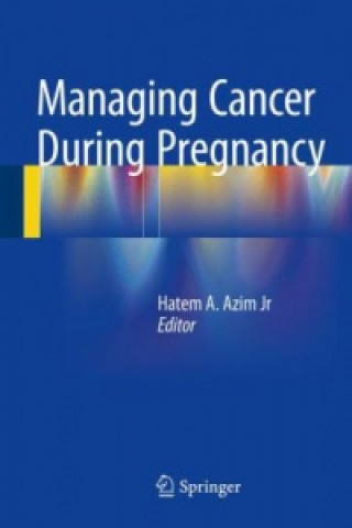 Könyv Managing Cancer during Pregnancy Hatem A. Azim