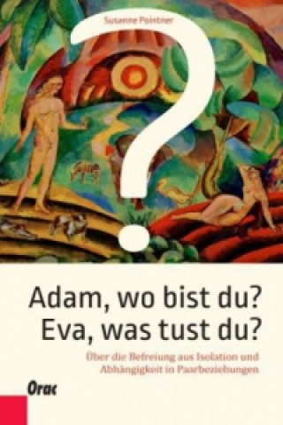 Kniha Adam, wo bist du? Eva, was tust du? Susanne Pointner