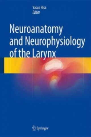 Kniha Neuroanatomy and Neurophysiology of the Larynx Yasuo Hisa