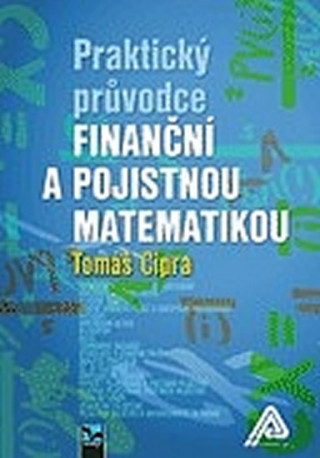 Kniha Praktický průvodce finanční a pojistnou matematikou, 2. vydání Tomáš Cipra