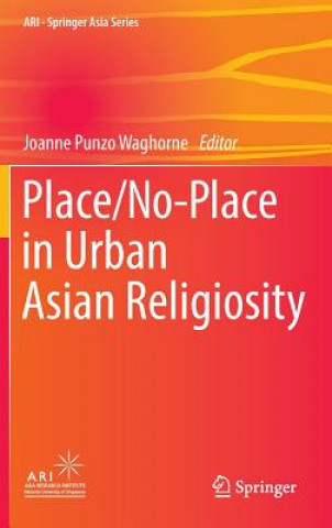 Kniha Place/No-Place in Urban Asian Religiosity Joanne Punzo Waghorne